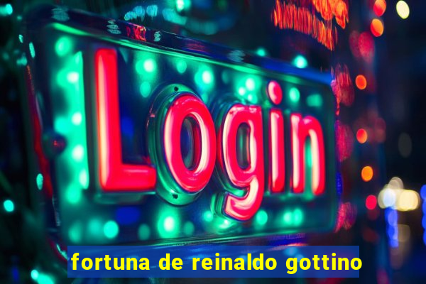 fortuna de reinaldo gottino